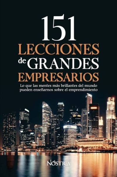 Cover for Nostica Editorial · 151 Lecciones de Grandes Empresarios (Paperback Book) (2019)