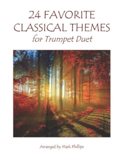 24 Favorite Classical Themes for Trumpet Duet - Mark Phillips - Books - Independently Published - 9781713076636 - November 29, 2019