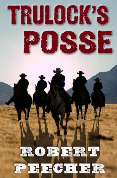 Trulock's Posse - Robert Peecher - Książki - Createspace Independent Publishing Platf - 9781718732636 - 5 maja 2018