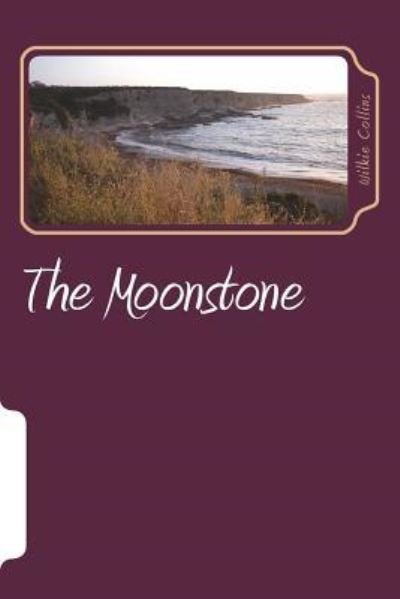The Moonstone - Wilkie Collins - Books - Createspace Independent Publishing Platf - 9781722858636 - July 14, 2018