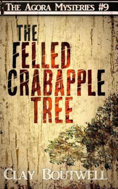 Cover for Clay Boutwell · The Felled Crabapple Tree (Pocketbok) (2018)