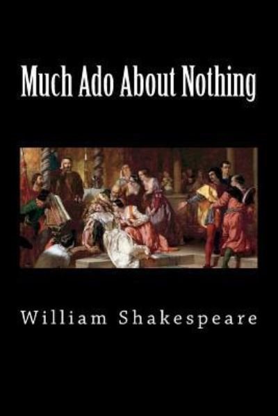 Much Ado About Nothing - William Shakespeare - Books - Createspace Independent Publishing Platf - 9781724502636 - July 30, 2018