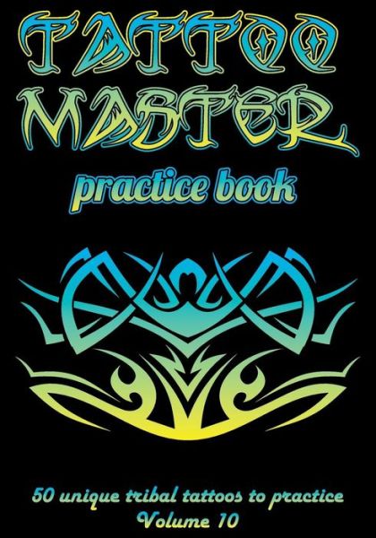 Cover for Till Hunter · Tattoo Master Practice Book - 50 Unique Tribal Tattoos to Practice (Paperback Book) (2018)