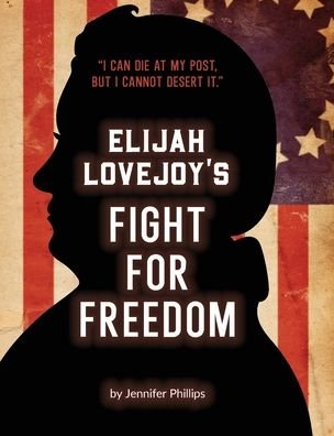 Cover for Jennifer Phillips · Elijah Lovejoy's Fight for Freedom (Hardcover Book) (2020)