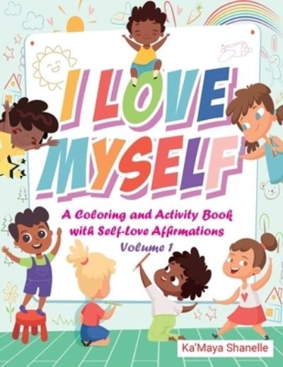 I Love Myself - Ka'Maya Shanelle - Bücher - Shana Danielle Company, LLC - 9781735380636 - 28. Februar 2021