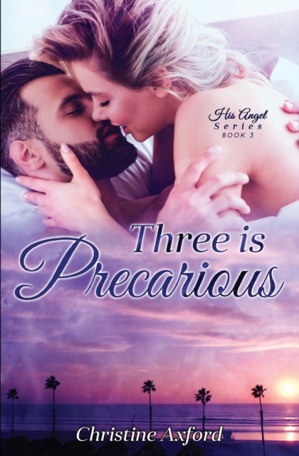 Cover for Axford Christine Axford · Three is Precarious (His Angel Series - Book Three) (Paperback Book) (2022)