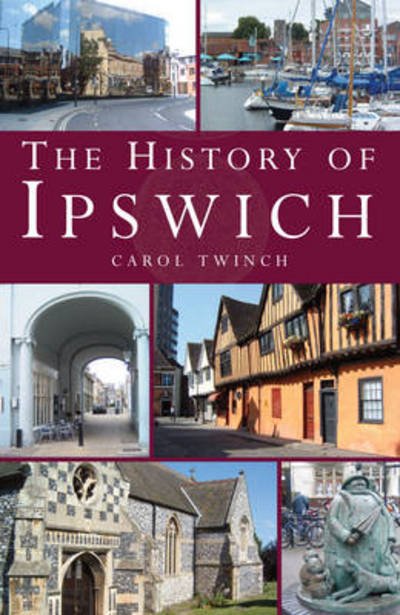 Cover for Carol Twinch · The History of Ipswich (Taschenbuch) [First Paperback edition] (2014)