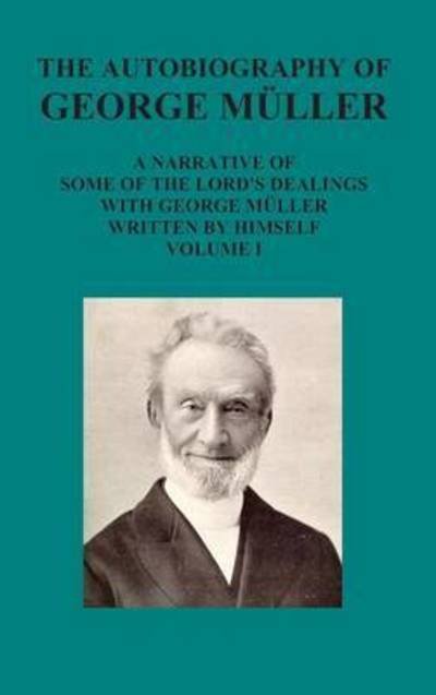 Cover for George Mueller · The Autobiography of George Muller a Narrative of Some of the Lord's Dealings with George Muller Written by Himself Vol I (Hardcover Book) (2010)