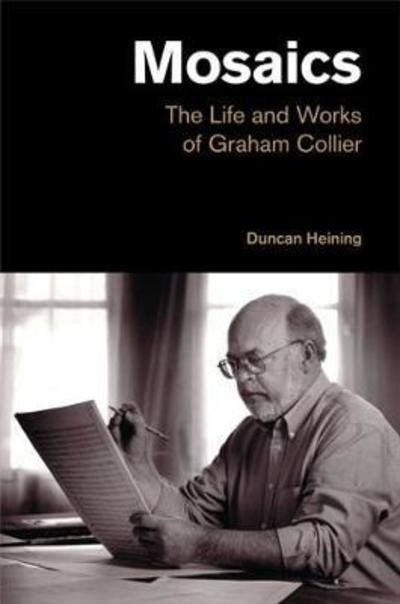 Cover for Duncan Heining · Mosaics: The Life and Works of Graham Collier - Popular Music History (Hardcover Book) (2018)