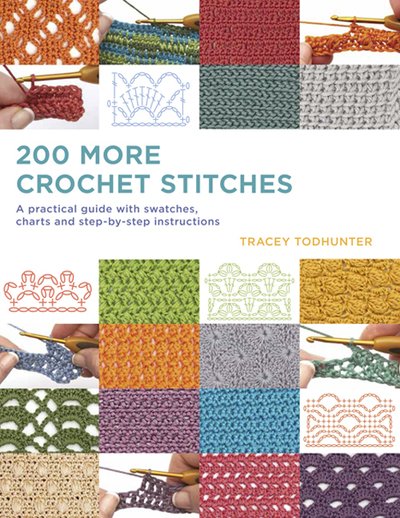 200 More Crochet Stitches: A Practical Guide with Swatches, Charts and Step-by-Step Instructions - Tracey Todhunter - Kirjat - Search Press Ltd - 9781782216636 - perjantai 21. joulukuuta 2018