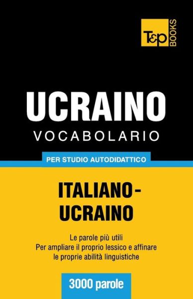 Cover for Andrey Taranov · Vocabolario Italiano-ucraino Per Studio Autodidattico - 3000 Parole (Paperback Bog) [Italian edition] (2013)