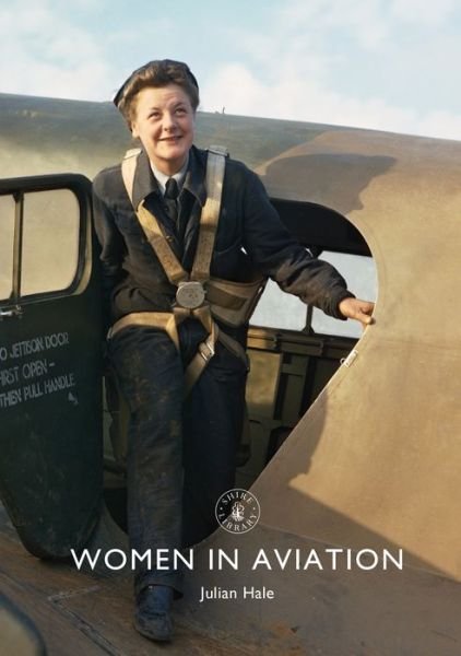 Women in Aviation - Shire Library - Julian Hale - Libros - Bloomsbury Publishing PLC - 9781784423636 - 27 de junio de 2019
