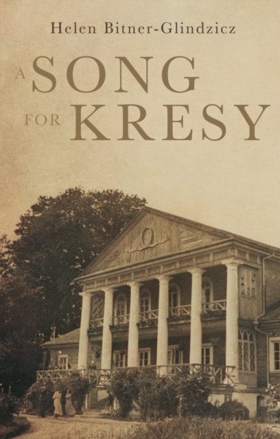 Cover for Helen Bitner-Glindzicz · A Song For Kresy: A Story of war, of loss and a family's survival (Paperback Book) (2017)