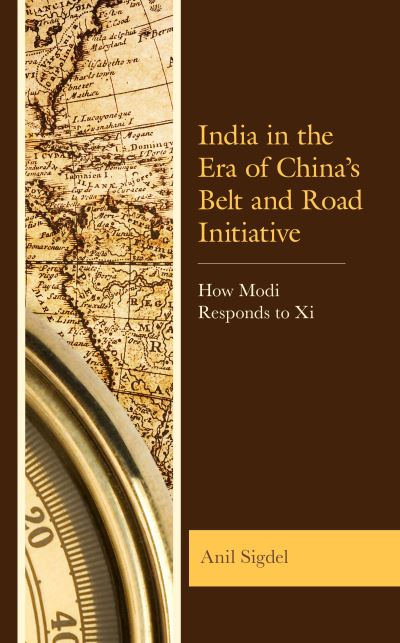 Cover for Sigdel, Dr. Anil, author of the book India in the Era of China's Belt and Road Initiative: Ho · India in the Era of China’s Belt and Road Initiative: How Modi Responds to Xi (Hardcover Book) (2020)