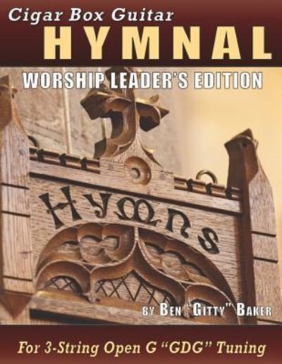 Cigar Box Guitar Hymnal - Worship Leader's Edition - Ben Gitty Baker - Books - Independently Published - 9781797546636 - February 19, 2019