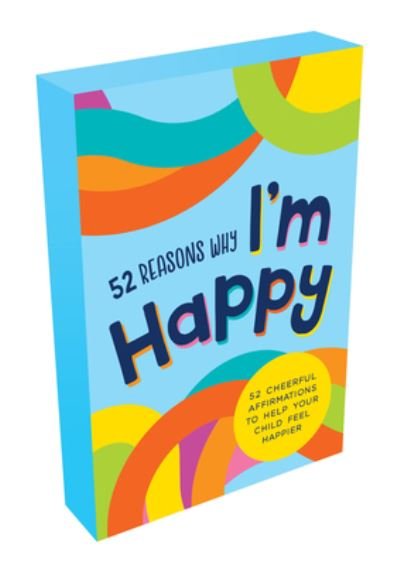 52 Reasons Why I'm Happy: 52 Cheerful Affirmations to Boost Your Child’s Positivity and Lift Their Mood - Summersdale Publishers - Books - Octopus Publishing Group - 9781800071636 - March 17, 2022