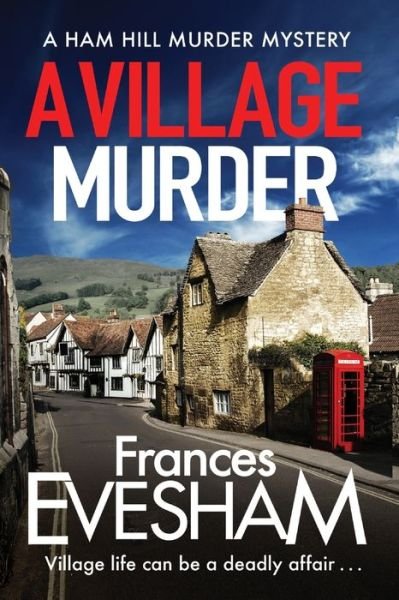 Cover for Frances Evesham (Author) · A Village Murder: The start of a new crime series from the bestselling author of the Exham-on-Sea Murder Mysteries - The Ham Hill Murder Mysteries (Pocketbok) [Large type / large print edition] (2020)