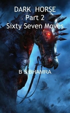 Cover for B S Bhamra · Dark Horse Part 2 Sixty Seven Moves (Paperback Book) (2022)