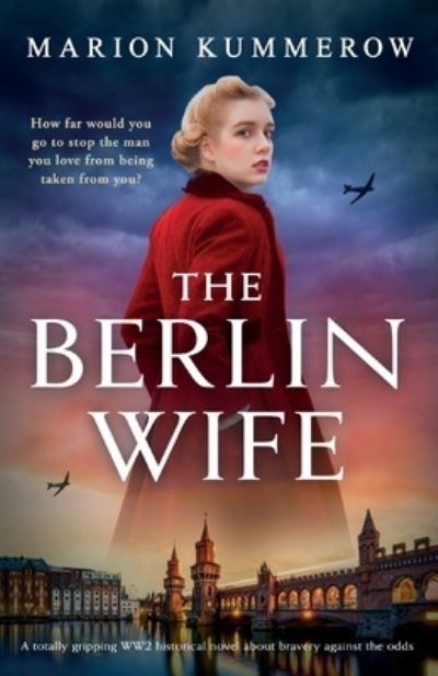 Cover for Marion Kummerow · The Berlin Wife: A totally gripping WW2 historical novel about bravery against the odds - German Wives (Pocketbok) (2023)
