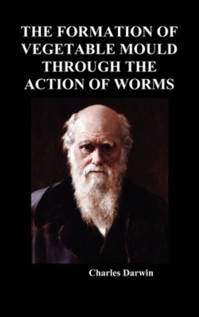 The Formation of Vegetable Mould Through the Action of Worms - Charles Darwin - Books - Benediction Books - 9781849029636 - September 29, 2009