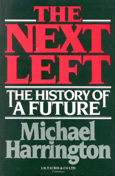 Cover for Michael Harrington · The Next Left: The History of a Future (Paperback Book) (1987)