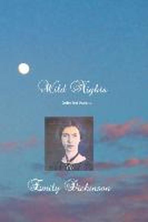 Wild Nights: Selected Poems - Emily Dickinson - Books - Crescent Moon Publishing - 9781861713636 - February 1, 2012