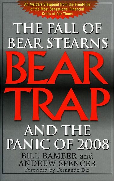 Bear-Trap: The Fall of Bear Stearns & the Panic of 2008 - Bill Bamber - Książki - Brick Tower Press - 9781883283636 - 22 września 2008