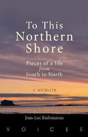 Cover for Jean-Luc Barbanneau · To this Northern Shore: Pieces of a life from South to North (Paperback Book) (2023)