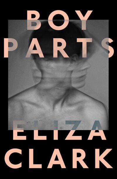 Boy Parts - Eliza Clark - Böcker - Influx Press - 9781910312636 - 23 juli 2020