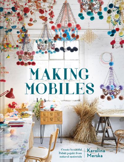 Cover for Karolina Merska · Making Mobiles: Create Beautiful Polish Pajaki from Natural Materials (Hardcover Book) (2021)