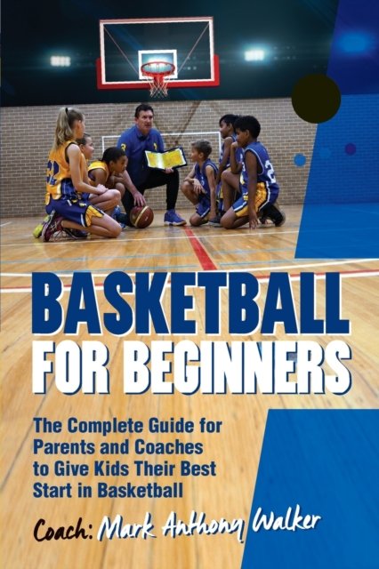 Cover for Mark Anthony Walker · Basketball for Beginners (Pocketbok) (2019)