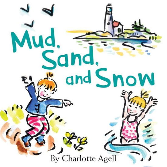 Cover for Charlotte Agell · Mud, Sand, and Snow (Board book) (2019)