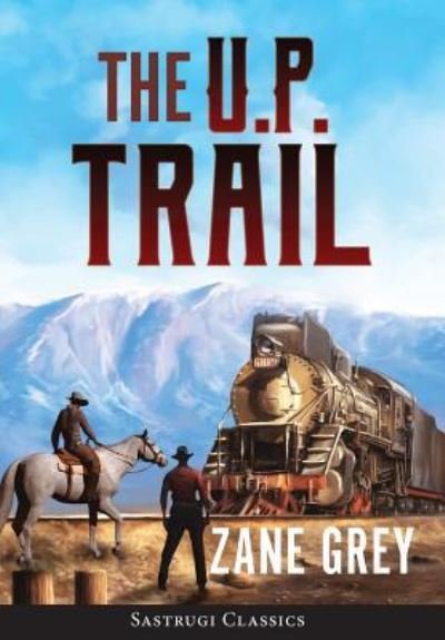 Cover for Zane Grey · The U.P. Trail (Annotated) (Hardcover Book) (2019)