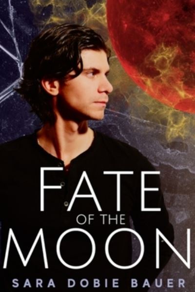 Cover for Sara Dobie Bauer · Fate of the Moon (Book) (2023)