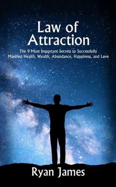 Cover for Ryan James · Law of Attraction: The 9 Most Important Secrets to Successfully Manifest Health, Wealth, Abundance, Happiness and Love (Paperback Book) (2019)