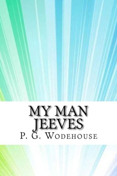 My Man Jeeves - P G Wodehouse - Books - Createspace Independent Publishing Platf - 9781974152636 - August 12, 2017