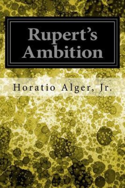 Rupert's Ambition - Horatio Alger - Books - Createspace Independent Publishing Platf - 9781974222636 - August 4, 2017