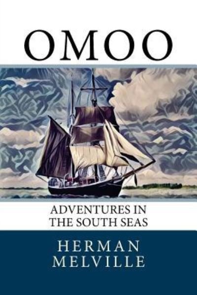 Omoo - Herman Melville - Bøker - Createspace Independent Publishing Platf - 9781976484636 - 16. september 2017
