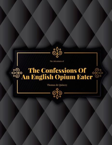 Cover for Thomas de Quincey · The Confessions Of An English Opium Eater (Paperback Book) (2017)