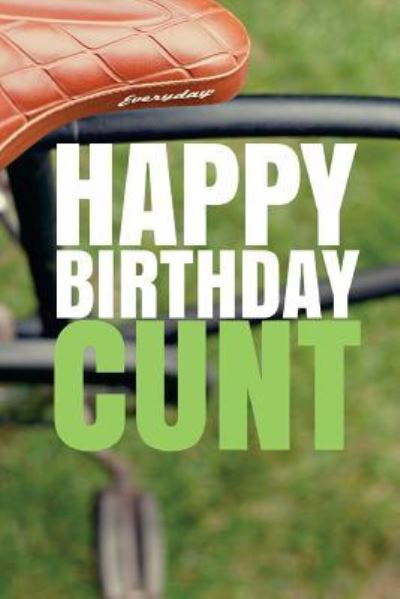 Cover for R J Duncan · HAPPY BIRTHDAY, CUNT! A fun, rude, playful DIY birthday card (EMPTY BOOK), 50 pages, 6x9 inches (Paperback Book) (2017)