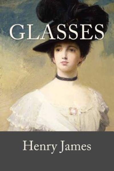 Glasses - Henry James - Książki - Createspace Independent Publishing Platf - 9781978208636 - 13 października 2017