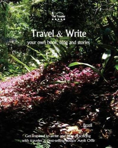 Travel & Write Your Own Book, Blog and Stories - Brazil - Amit Offir - Kirjat - Createspace Independent Publishing Platf - 9781981475636 - lauantai 9. joulukuuta 2017