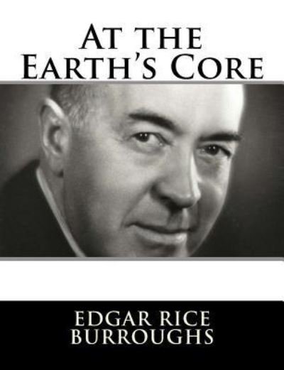 At the Earth's Core - Edgar Rice Burroughs - Böcker - Createspace Independent Publishing Platf - 9781982085636 - 29 december 2017