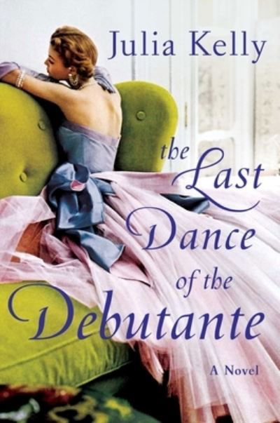 Cover for Julia Kelly · The Last Dance of the Debutante (Hardcover Book) (2022)