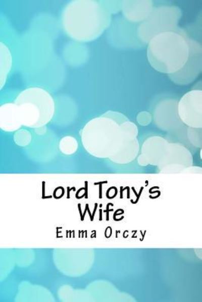 Cover for Emma Orczy · Lord Tony's Wife (Taschenbuch) (2018)