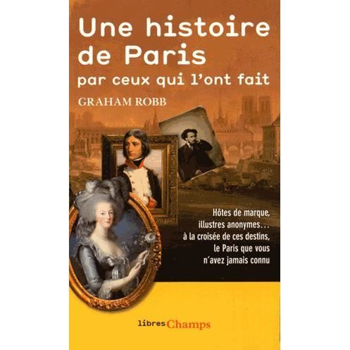 Cover for Graham Robb · Une histoire de Paris par ceux qui l'ont fait (Paperback Book) (2015)