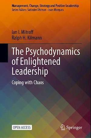 Cover for Ian I. Mitroff · The Psychodynamics of Enlightened Leadership: Coping with Chaos - Management, Change, Strategy and Positive Leadership (Hardcover Book) [1st ed. 2021 edition] (2021)