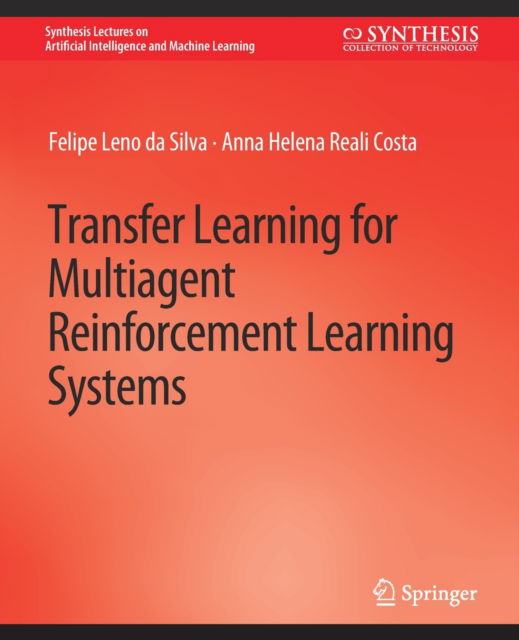 Cover for Felipe Leno da Silva · Transfer Learning for Multiagent Reinforcement Learning Systems - Synthesis Lectures on Artificial Intelligence and Machine Learning (Paperback Book) (2021)
