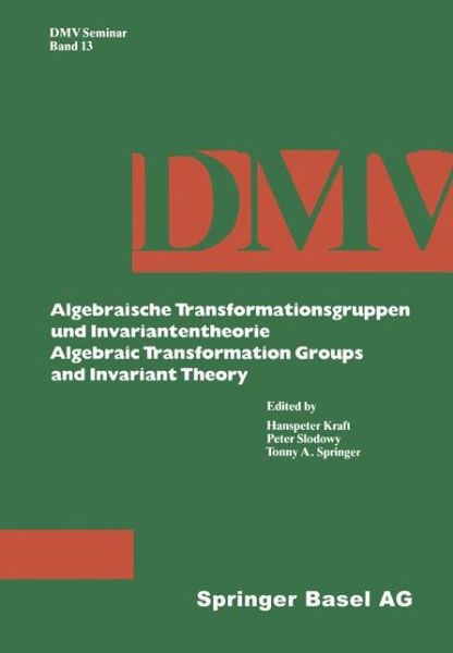 Algebraische Transformationsgruppen Und Invariantentheorie Algebraic Transformation Groups and Invariant Theory - Oberwolfach Seminars - Kraft - Bøger - Springer Basel - 9783034876636 - 7. september 2012