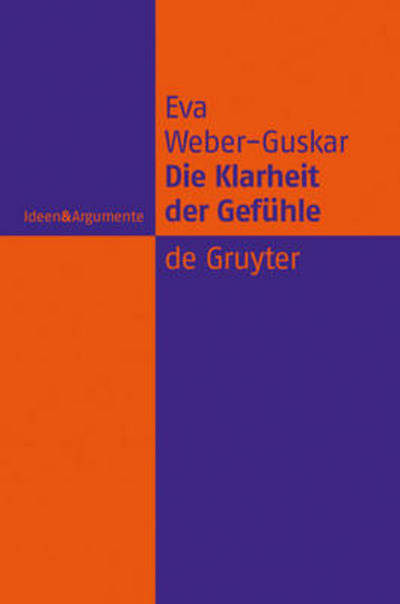 Cover for Eva Weber-guskar · Die Klarheit Der Gefühle: Was Es Heißt, Emotionen Zu Verstehen (Ideen &amp; Argumente) (German Edition) (Hardcover Book) [German, 1 edition] (2009)